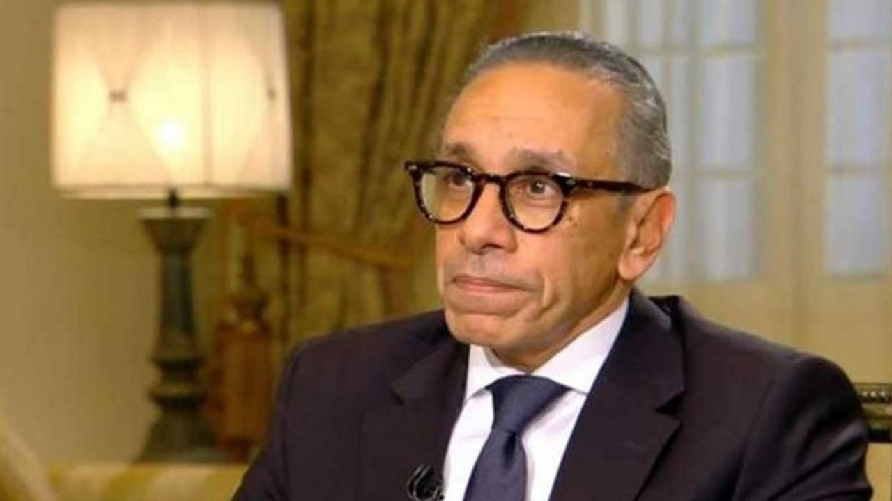 سفير مصر في بيروت علاء موسى: طرح لبناني مقابل انسحاب عناصر "حزب الله" من جنوب الليطاني